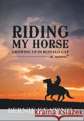 Riding My Horse: Growing Up in Buffalo Gap Keating, Bernie 9781481723664 Authorhouse - książka