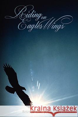 Riding on Eagles Wings Bishop-Dr Julieann Pinder 9781438907369 Authorhouse - książka