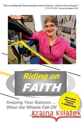 Riding on Faith: Keeping Your Balance When the Wheels Fall Off Miss Alice Marion Teisan 9780988273504 Alice Teisan - książka