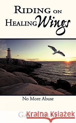 Riding on Healing Wings: No More Abuse Gail Coley 9781452020471 AuthorHouse - książka