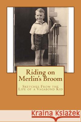 Riding on Merlin's Broom: Sketches from the Life of a Vagabond Kid Jim Gage 9781496115904 Createspace - książka
