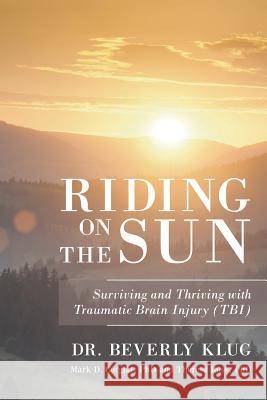 Riding on the Sun: Surviving and Thriving with Traumatic Brain Injury (TBI) Dr Beverly Klug 9781635685961 Page Publishing, Inc. - książka