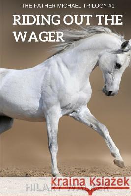 Riding Out the Wager: The Story of a Damaged Horse & His Soldier Hilary Walker 9781729112243 Independently Published - książka