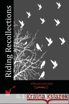 Riding Recollections G. J. Whyte-Melville 9781523748440 Createspace Independent Publishing Platform - książka