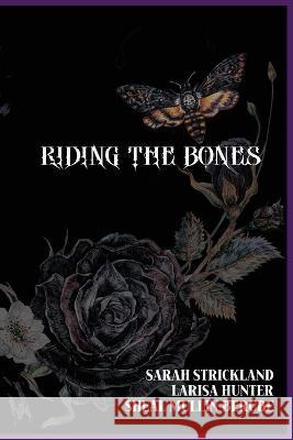 Riding The Bones Larisa Hunter Sheal Mullin-Berube Sarah Strickland 9781959350002 Three Little Sisters - książka