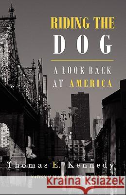 Riding the Dog: A Look Back at America Thomas E. Kennedy 9780981780214 New American Press - książka