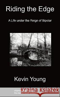 Riding the Edge: A Life Under the Reign of Bipolar Kevin Young 9781849914819 Chipmunkapublishing - książka