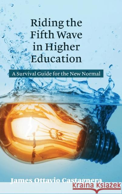 Riding the Fifth Wave in Higher Education: A Survival Guide for the New Normal Castagnera, James Ottavio 9781433133725 Peter Lang Inc., International Academic Publi - książka