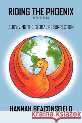 Riding the Phoenix (Revised Edition): Surviving the Global Resurrection Beaconsfield, Hannah 9781420818062 Authorhouse - książka