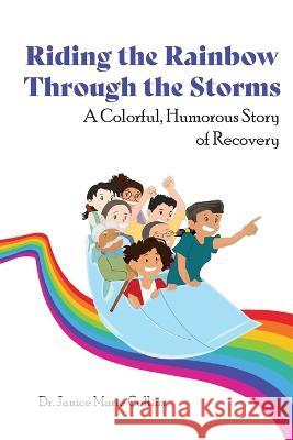 Riding the Rainbow Through the Storms: A Colorful, Humorous Story of Recovery Janice Marie Collins 9780578935379 World Changers Media International Foundation - książka