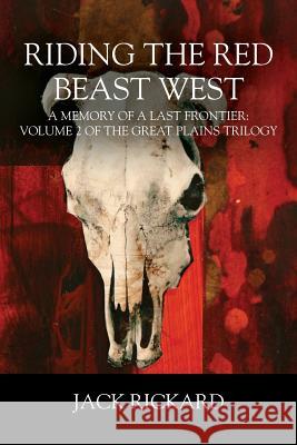 Riding the Red Beast West: A Memory of a Last Frontier: Volume 2 of The Great Plains Trilogy Rickard, Jack 9781478786467 Outskirts Press - książka