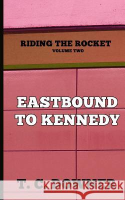 Riding the Rocket, Volume Two: Eastbound to Kennedy T. C. Downer 9781927943199 T. C. Downer - książka