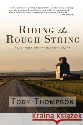 Riding the Rough String: Reflections on the American West Toby Thompson 9780982860168 Bangtail Press - książka