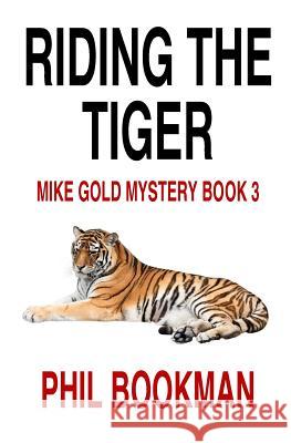 Riding the Tiger: A Mike Gold Mystery Phil Bookman 9781456581695 Createspace - książka
