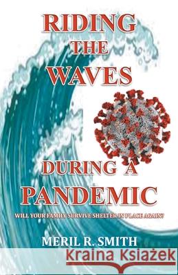 Riding The Waves During A Pandemic: Will Your Family Survive Shelter in Place Again? Meril R. Smith 9781647491352 Go to Publish - książka