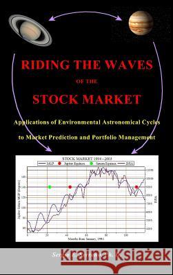 Riding the Waves of the Stock Market: Applications of Environmental Astronomical Cycles to Market Prediction and Portfolio Management Sergio E. Serrano 9780988865235 Hydroscience Inc. - książka