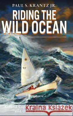 Riding the Wild Ocean: Around Cape Cod in a Small Sloop and Other Adventures Paul S. Krantz Jr 9781540228970 History Press Library Editions - książka