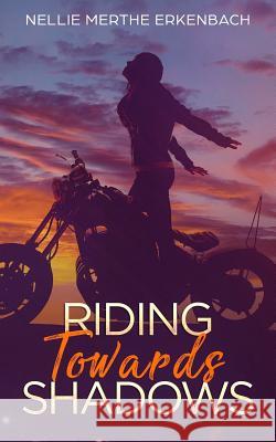 Riding Towards Shadows Nellie Merthe Erkenbach 9781729495285 Independently Published - książka