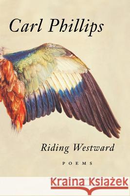 Riding Westward: Poems Carl Phillips 9780374530822 Farrar Straus Giroux - książka