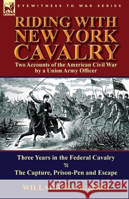 Riding with New York Cavalry: Two Accounts of the American Civil War by a Union Army Officer-Three Years in the Federal Cavalry & the Capture, Priso Willard W Glazier 9781782821892 Leonaur Ltd - książka
