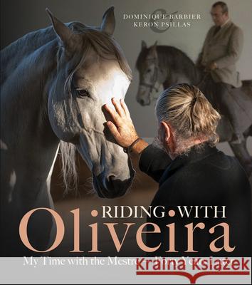 Riding with Oliveira: My Time with the Mestre - Forty Years Later Dominique Barbier Keron Psillas 9781570768835 Trafalgar Square Books - książka