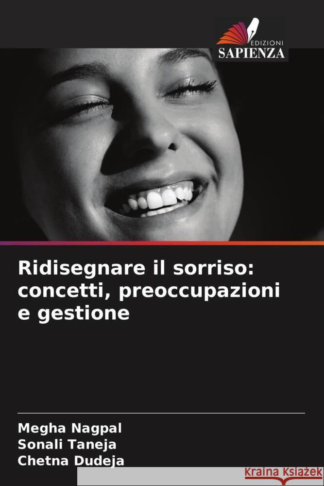 Ridisegnare il sorriso: concetti, preoccupazioni e gestione Nagpal, Megha, Taneja, Sonali, Dudeja, Chetna 9786203291711 Edizioni Sapienza - książka