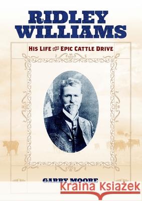 Ridley Williams: His Life and Epic Cattle Drive Garry Moore 9781764082846 Sid Harta Publishers - książka