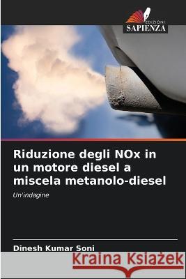 Riduzione degli NOx in un motore diesel a miscela metanolo-diesel Dinesh Kumar Soni 9786205282786 Edizioni Sapienza - książka