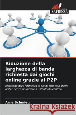 Riduzione della larghezza di banda richiesta dai giochi online grazie al P2P Schmieg, Arne 9786200843456 Edizioni Sapienza - książka