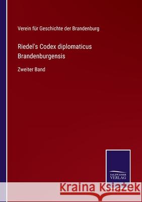 Riedel's Codex diplomaticus Brandenburgensis: Zweiter Band Verein Für Geschichte Der Brandenburg 9783752529043 Salzwasser-Verlag Gmbh - książka