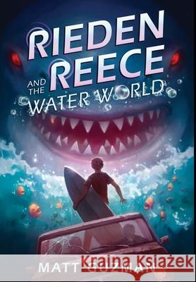 Rieden Reece and the Water World Matt Guzman, Stephanie Slagle, Kim Dingwall 9798989545841 Mindfast Publishing - książka