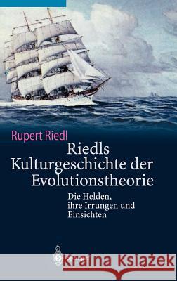 Riedls Kulturgeschichte Der Evolutionstheorie: Die Helden, Ihre Irrungen Und Einsichten Riedl, Rupert 9783540436683 Springer - książka