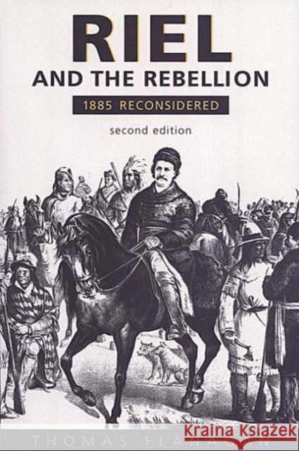 Riel and the Rebellion: 1885 Reconsidered Flanagan, Thomas 9780802082824 University of Toronto Press - książka
