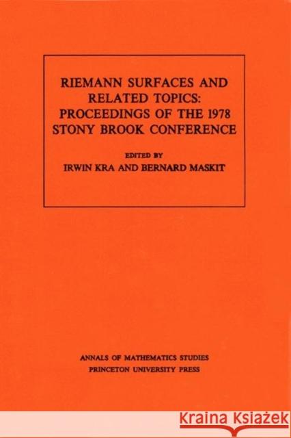 Riemann Surfaces Related Topics (Am-97), Volume 97: Proceedings of the 1978 Stony Brook Conference. (Am-97) Kra, Irwin 9780691082677 Princeton University Press - książka