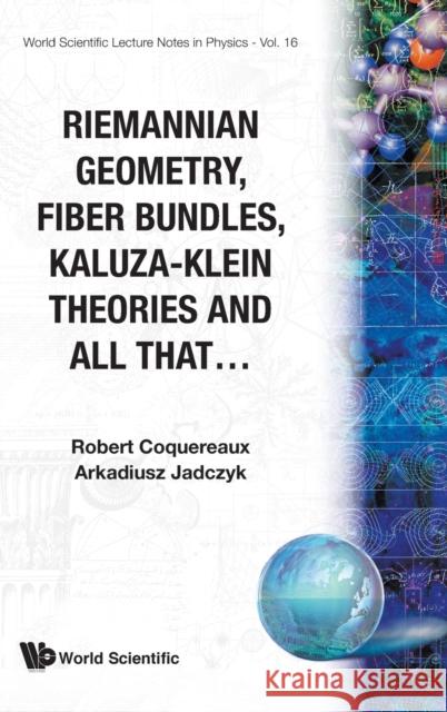 Riemannian Geometry, Fibre Bundles, Kaluza-Klein Theories and All That Coquereaux, Robert 9789971504267 World Scientific Publishing Co Pte Ltd - książka