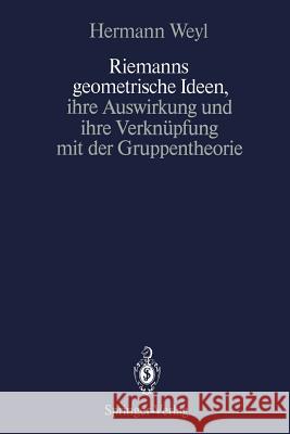 Riemanns Geometrische Ideen, Ihre Auswirkung Und Ihre Verknüpfung Mit Der Gruppentheorie Weyl, Hermann 9783642738715 Springer - książka