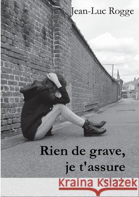 Rien de grave, je t'assure Jean-Luc Rogge 9782322252909 Books on Demand - książka