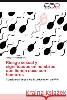 Riesgo sexual y significados en hombres que tienen sexo con hombres Fernández Dávila Percy 9783846560426 Editorial Acad Mica Espa Ola - książka