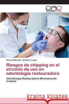 Riesgos de chipping en el zirconio de uso en odontología restauradora Moradas, Marcos 9786202235006 Editorial Académica Española - książka