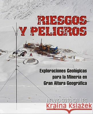 Riesgos y Peligros: Exploraciones Geologicas Para La Mineria En Gran Altura Geografica Salles, Helvio Soto 9781617641640 Palibrio - książka