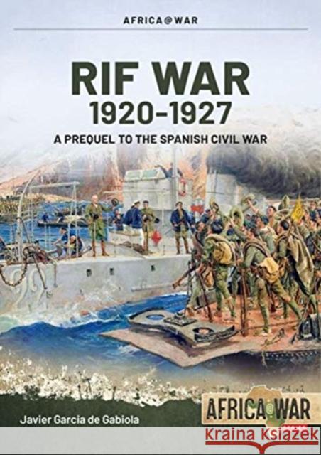 Rif War Volume 1: From Taxdirt to the Disaster of Annual 1909-1921 Javier Garcia de Gabiola 9781914377013 Helion & Company - książka