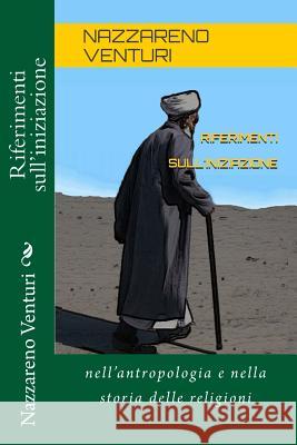 Riferimenti sull'iniziazione: nella storia delle religioni e nell'antropologia Venturi, Nazzareno 9781517441715 Createspace Independent Publishing Platform - książka