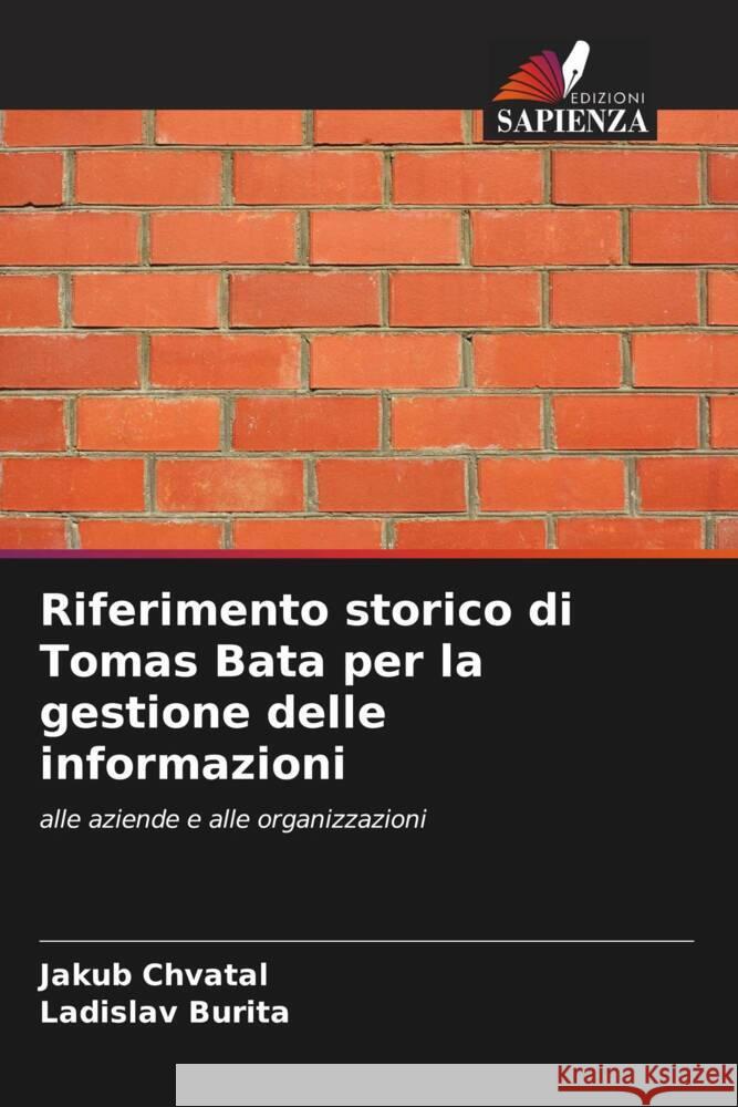 Riferimento storico di Tomas Bata per la gestione delle informazioni Chvatal, Jakub, Burita, Ladislav 9786208393304 Edizioni Sapienza - książka