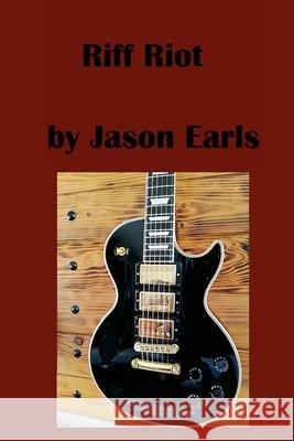 Riff Riot: Unleashing Theory, Scales, and Rebel Stories Jason Earls 9781300434672 Lulu.com - książka