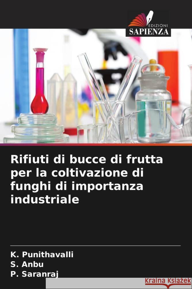 Rifiuti di bucce di frutta per la coltivazione di funghi di importanza industriale K. Punithavalli S. Anbu P. Saranraj 9786208051341 Edizioni Sapienza - książka