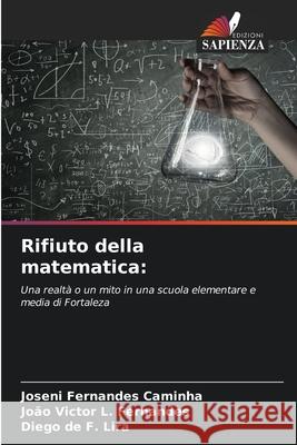 Rifiuto della matematica: Caminha, Joseni Fernandes, L. Fernandes, João Victor, de F. Lira, Diego 9786200747686 Edizioni Sapienza - książka