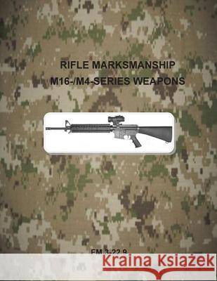 Rifle Marksmanship M16-/M4-Series Weapons: FM 3-22.9 Department of the Army 9781499275353 Createspace - książka