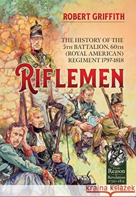 Riflemen: The History of the 5th Battalion, 60th (Royal American) Regiment - 1797-1818 Robert Griffith 9781914059636 Helion & Company - książka