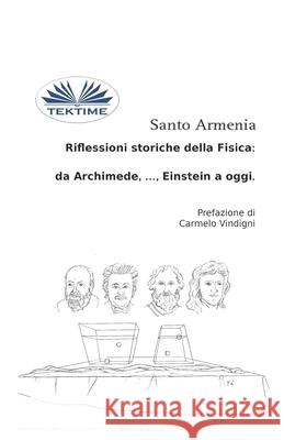 Riflessioni Storiche Della Fisica: Da Archimede, ..., Einstein A Oggi Santo Armenia 9788893987912 Tektime - książka