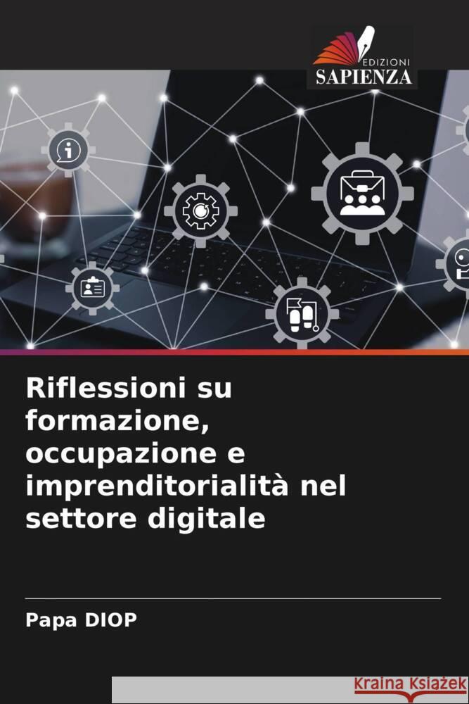 Riflessioni su formazione, occupazione e imprenditorialit? nel settore digitale Papa Diop 9786207175437 Edizioni Sapienza - książka